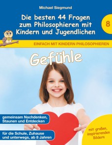 Gefühle - Die besten 44 Fragen zum Philosophieren mit Kindern und Jugendlichen