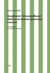 Hermann Bahr / Burgtheater/ Schauspielkunst/ Notizen zur neueren spanischen Literatur