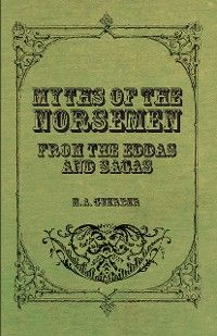 Myths of the Norsemen - From the Eddas and Sagas