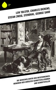 Die Menschen hinter den Meisterwerken: Memoiren der größten Schriftstellerinnen und Schriftsteller