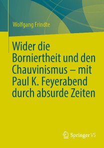 Wider die Borniertheit und den Chauvinismus - mit Paul K. Feyerabend durch absurde Zeiten