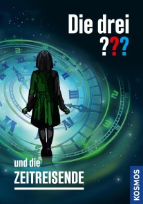 Die drei ??? und die Zeitreisende (drei Fragezeichen)