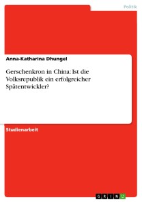 Gerschenkron in China: Ist die Volksrepublik ein erfolgreicher Spätentwickler?