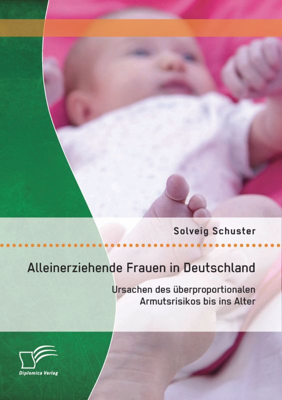 Alleinerziehende Frauen in Deutschland: Ursachen des überproportionalen Armutsrisikos bis ins Alter