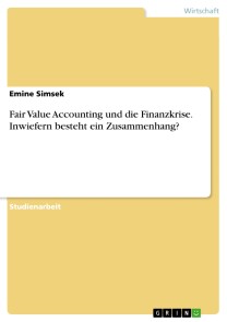 Fair Value Accounting und die Finanzkrise. Inwiefern besteht ein Zusammenhang?