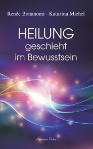 Heilung geschieht im Bewusstsein