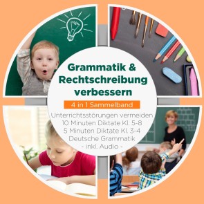 Grammatik & Rechtschreibung verbessern - 4 in 1 Sammelband: 10 Minuten Diktate Kl. 5-8 | 5 Minuten Diktate Kl. 3-4 | Deutsche Grammatik | Unterrichtsstörungen vermeiden - inkl. Audio