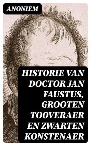 Historie van Doctor Jan Faustus, grooten tooveraer en zwarten konstenaer