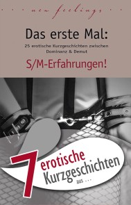 7 erotische Kurzgeschichten aus: "Das erste Mal: S/M-Erfahrungen!"