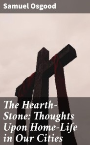 The Hearth-Stone: Thoughts Upon Home-Life in Our Cities