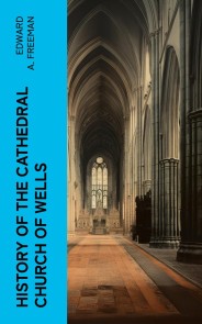 History of the Cathedral Church of Wells