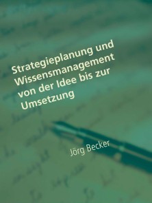 Strategieplanung und Wissensmanagement von der Idee bis zur Umsetzung