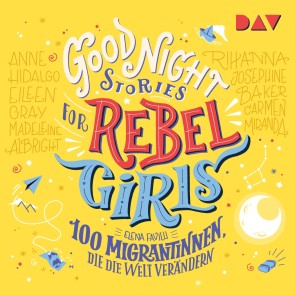 Good Night Stories for Rebel Girls - Teil 3: 100 Migrantinnen, die die Welt verändern