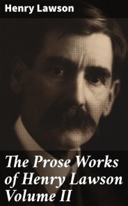 The Prose Works of Henry Lawson Volume II