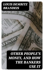 Other People's Money, and How the Bankers Use It