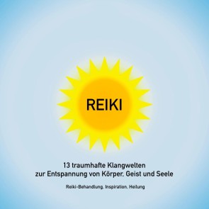 Reiki Musik: 13 traumhafte Klangwelten zur Entspannung von Körper, Geist und Seele