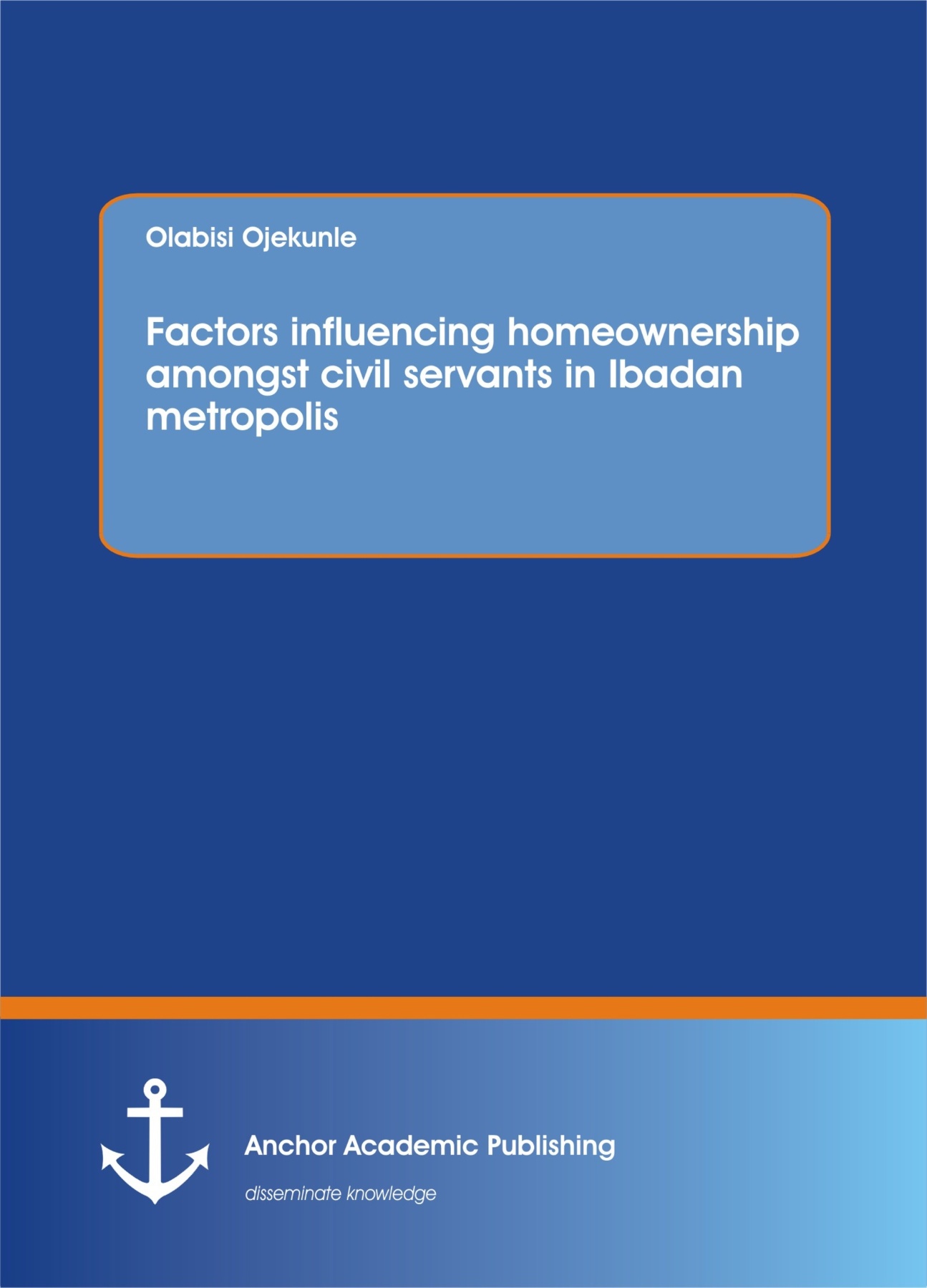 Factors influencing homeownership amongst civil servants in Ibadan metropolis