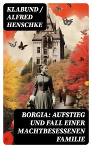 Borgia: Aufstieg und Fall einer machtbesessenen Familie