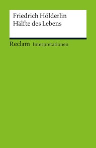 Interpretation. Friedrich Hölderlin: Hälfte des Lebens