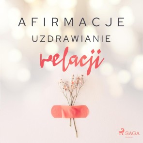 Afirmacje - Uzdrawianie relacji