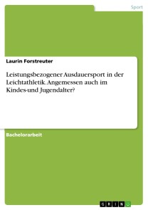 Leistungsbezogener Ausdauersport in der Leichtathletik. Angemessen auch im Kindes-und Jugendalter?