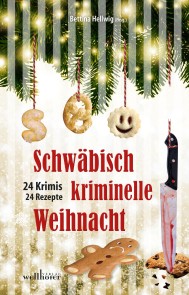 Schwäbisch kriminelle Weihnacht: 24 Krimis und 30 Rezepte