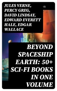 BEYOND SPACESHIP EARTH: 50+ Sci-Fi Books in One Volume