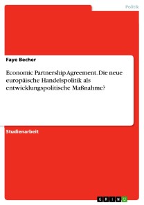 Economic Partnership Agreement. Die neue europäische Handelspolitik als entwicklungspolitische Maßnahme?