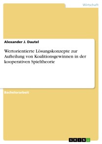 Wertorientierte Lösungskonzepte zur Aufteilung von Koalitionsgewinnen in der kooperativen Spieltheorie