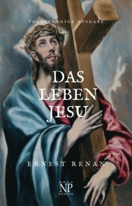 Das Leben Jesu - Vollständig überarbeitete Ausgabe