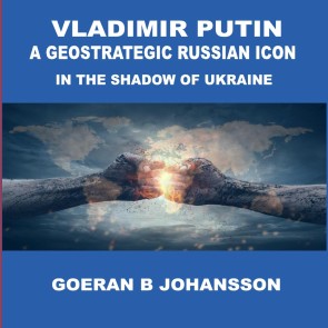 Vladimir Putin A Geostrategic Russian Icon In the Shadow of Ukraine