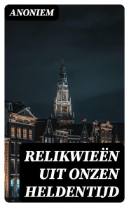 Relikwieën uit onzen Heldentijd