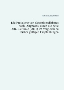 Die Prävalenz von Gestationsdiabetes nach Diagnostik durch die neue DDG-Leitlinie (2011) im Vergleich zu bisher gültigen Empfehlungen