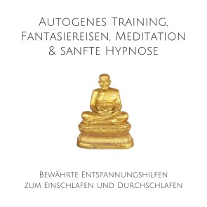 Autogenes Training, Fantasiereisen, Meditation & sanfte Hypnose