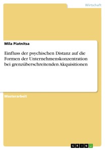 Einfluss der psychischen Distanz auf die Formen der Unternehmenskonzentration bei grenzüberschreitenden Akquisitionen