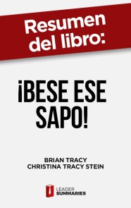 Resumen del libro "¡Bese ese sapo! | el antídoto contra los pensamientos negativos" de Brian Tracy