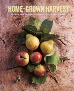 Home-Grown Harvest: Delicious ways to enjoy your seasonal fruit and vegetables