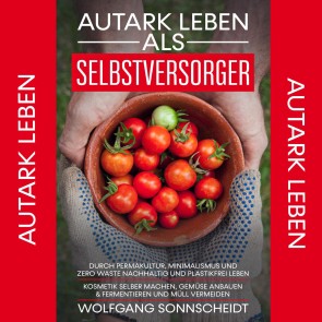 Autark leben als Selbstversorger