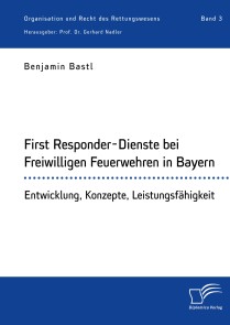 First Responder-Dienste bei Freiwilligen Feuerwehren in Bayern. Entwicklung, Konzepte, Leistungsfähigkeit