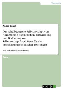 Das schulbezogene Selbstkonzept von Kindern und Jugendlichen. Entwicklung und Bedeutung von Selbstkonzeptfragebögen für die Einschätzung schulischer Leistungen