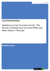 Manliness in Late Victorian Novels. "The Picture of Dorian Gray" by Oscar Wilde and Bram Stoker's "Dracula"