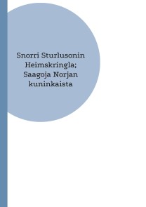 Snorri Sturlusonin Heimskringla; Saagoja Norjan kuninkaista