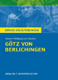 Götz von Berlichingen von Johann Wolfgang von Goethe. Königs Erläuterungen.