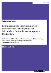 Rationierung und Priorisierung von medizinischen Leistungen in der öffentlichen Gesundheitsversorgung in Deutschland