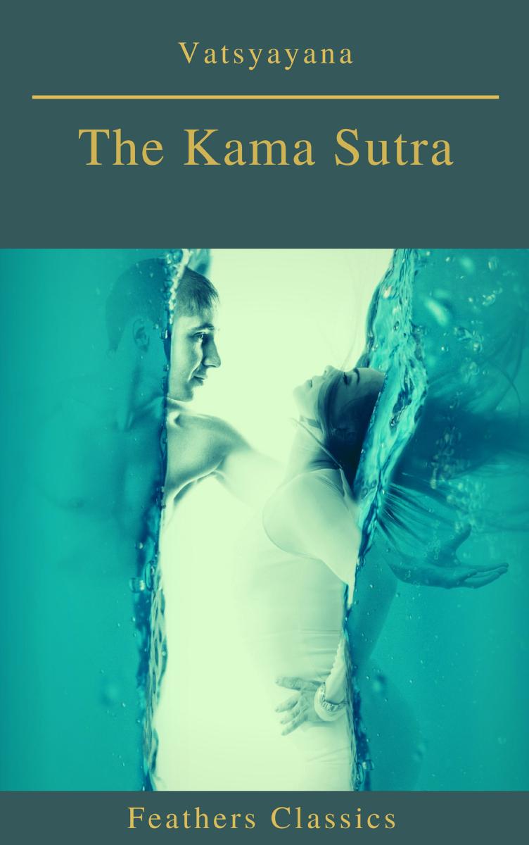 The Kama Sutra (annotated)(Best Navigation, Active TOC) (Feathers Classics)