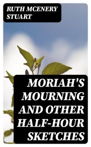 Moriah's Mourning and Other Half-Hour Sketches