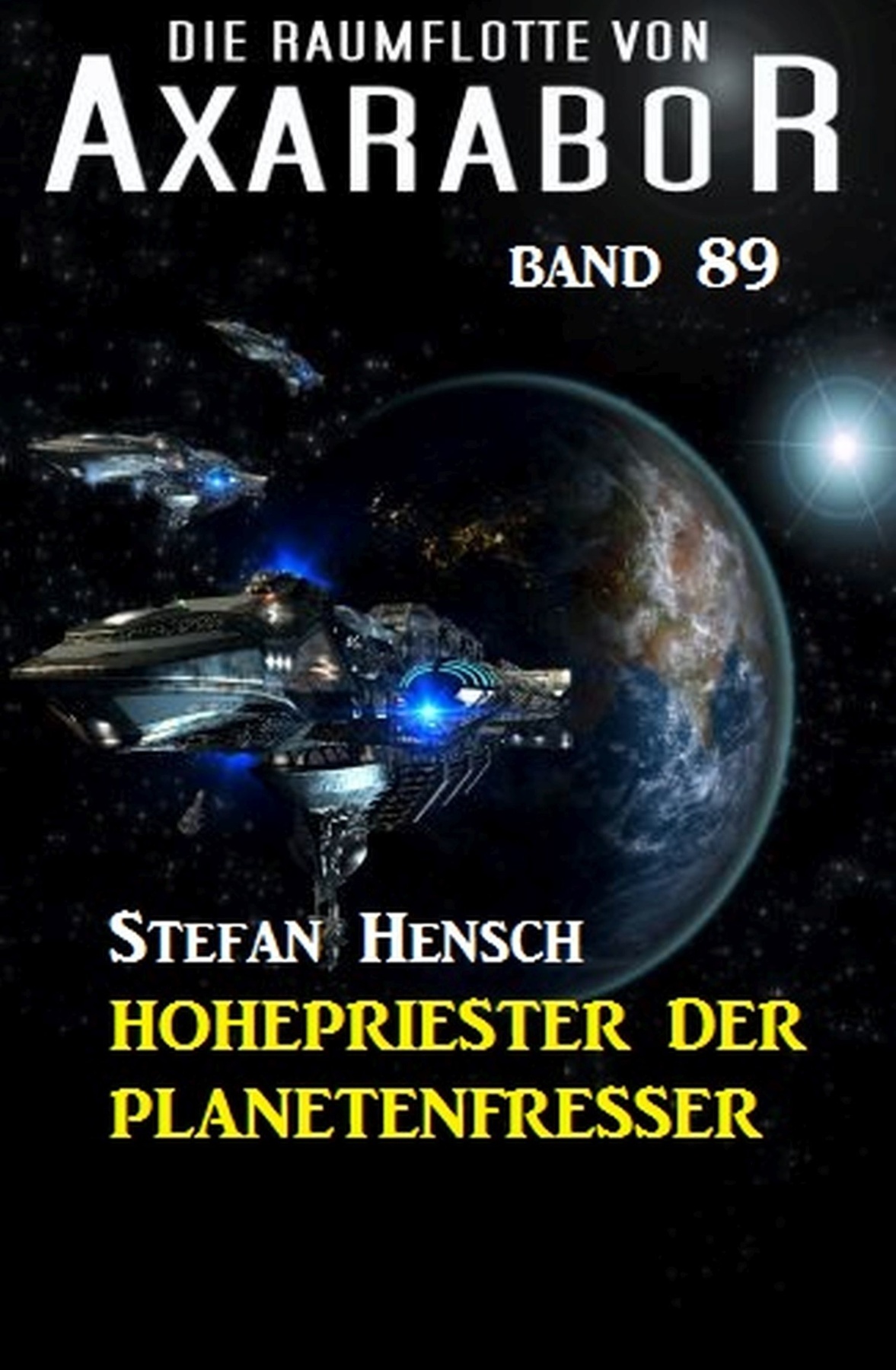 Die Raumflotte von Axarabor -  Band 89 - Hohepriester der Planetenfresser