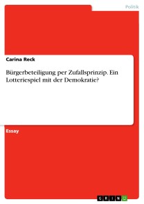 Bürgerbeteiligung per Zufallsprinzip. Ein Lotteriespiel mit der Demokratie?