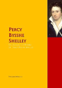 The Collected Works of Percy Bysshe Shelley