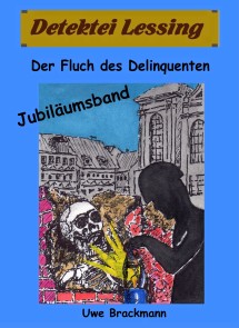 Der Fluch des Delinquenten. Detektei Lessing Kriminalserie, Band 25. Spannender Detektiv und Kriminalroman über Verbrechen, Mord, Intrigen und Verrat.